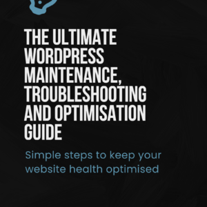 The Ultimate WordPress maintenance, troubleshooting and optimisation guide