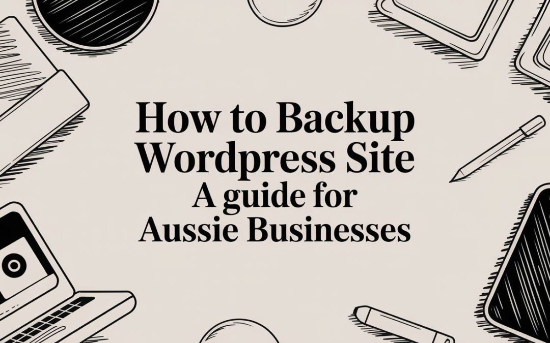 How to Backup WordPress Site a Guide for Aussie Businesses