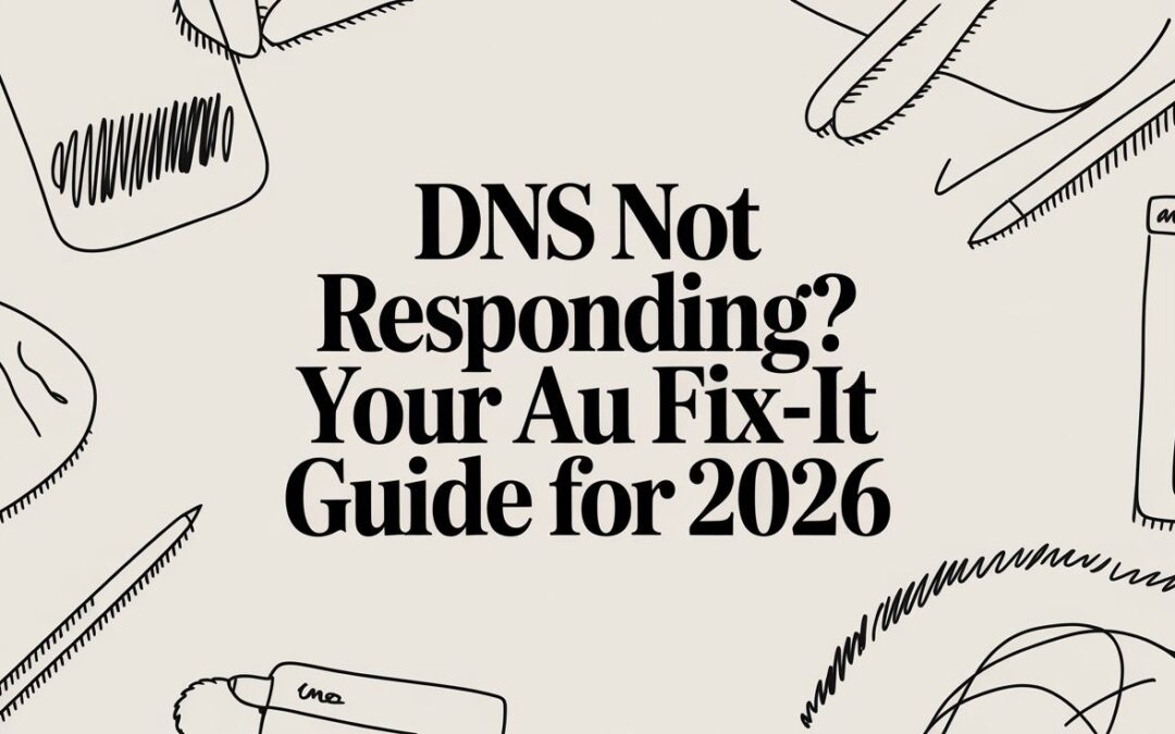DNS Not Responding? Your AU Fix-It Guide for 2026