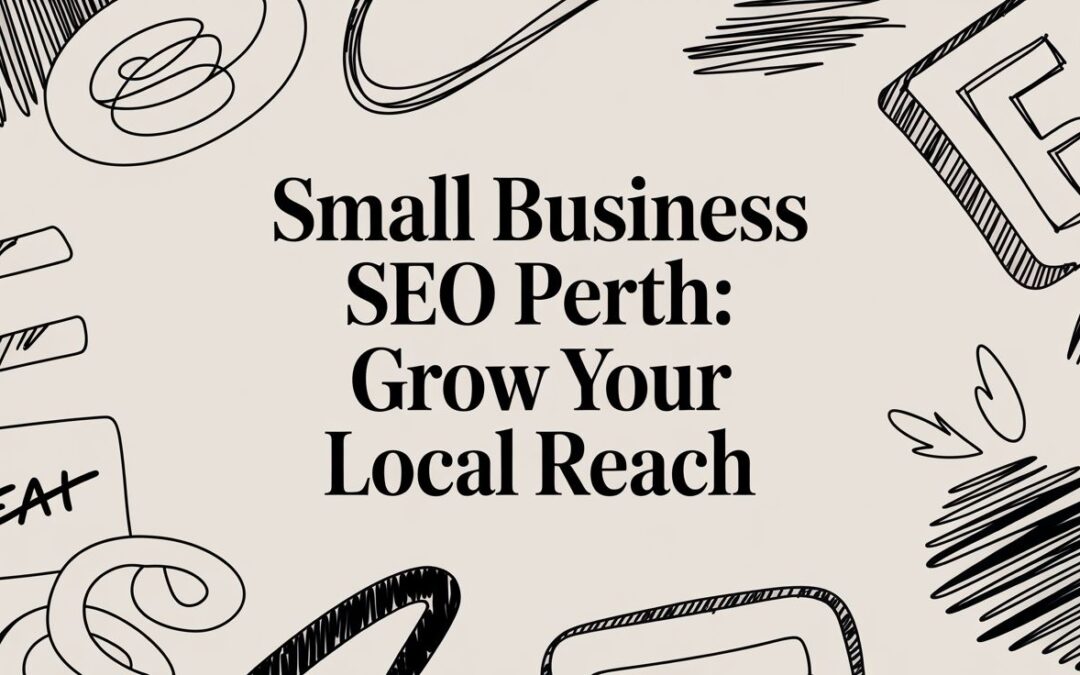 Small Business SEO Perth: Grow Your Local Reach