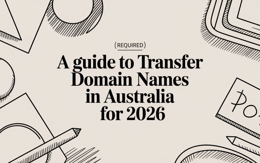 A Guide to Transfer Domain Names in Australia for 2026
