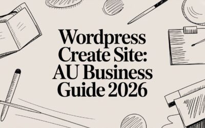 WordPress Create Site: AU Business Guide 2026